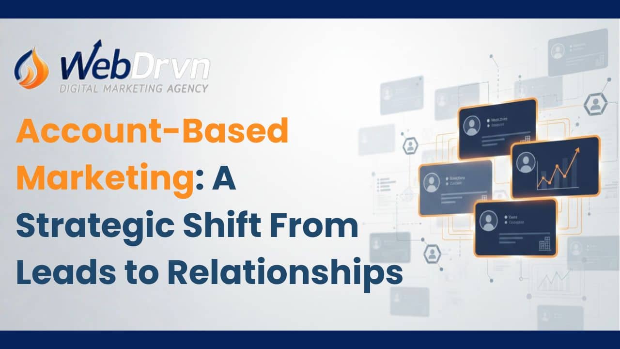 Account-Based Marketing (ABM): A Strategic Shift From Leads to Relationships