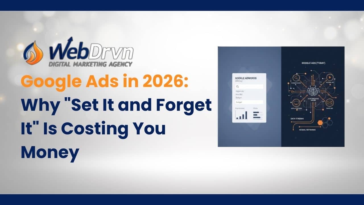 Google Ads in 2026: Why "Set It and Forget It" Is Costing You Money