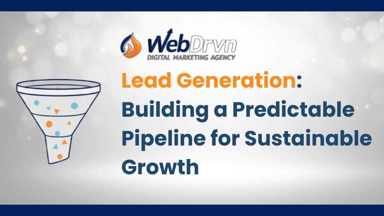 Lead Generation: Building a Predictable Pipeline for Sustainable Growth