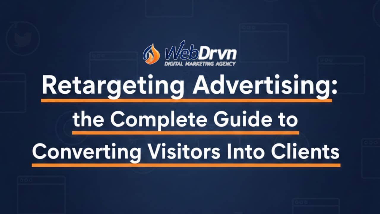 Retargeting Advertising: The Complete Guide to Converting Visitors Into Clients