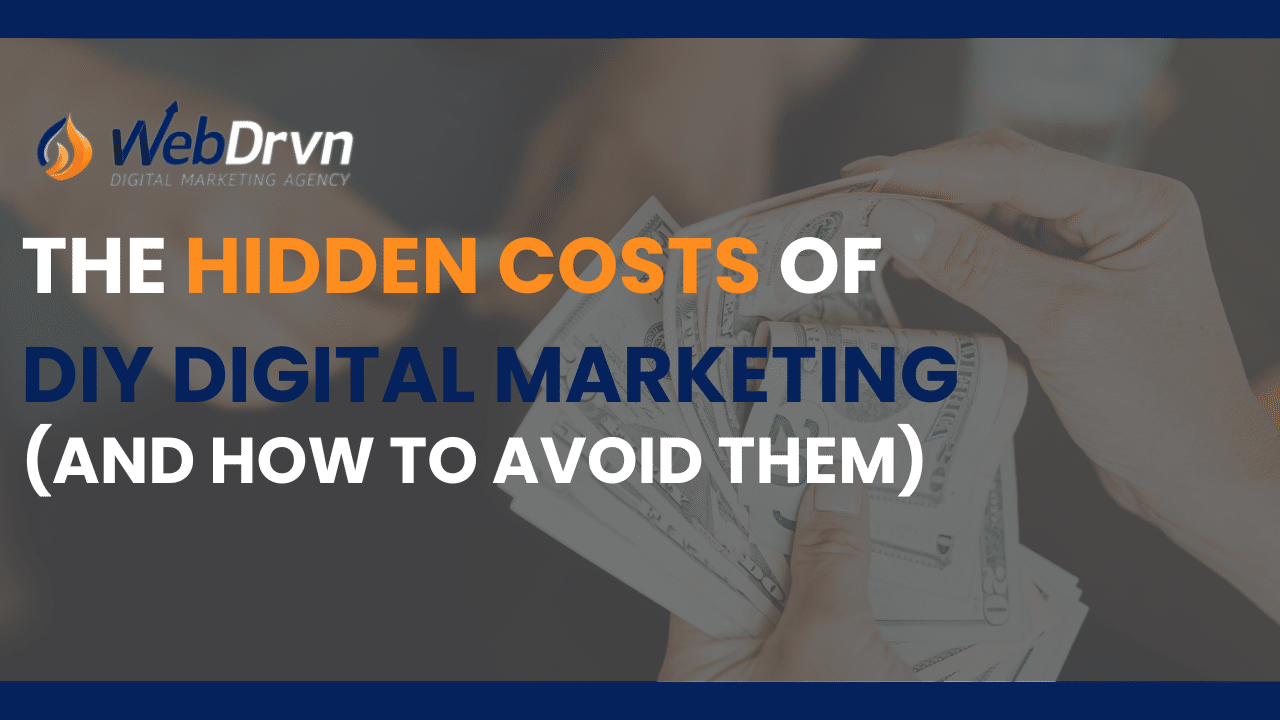 The Hidden Costs of DIY Digital Marketing (and How to Avoid Them)